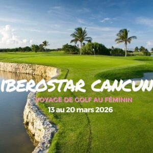Voyage de golf au féminin (Départ de Montréal) - 13 au 20 mars 2026 - Golf Iberostar Cancun - 7 nuits - 5 rondes et 5 cliniques de golf
